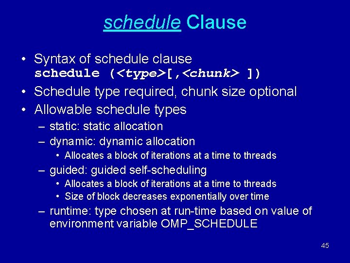 schedule Clause • Syntax of schedule clause schedule (<type>[, <chunk> ]) • Schedule type