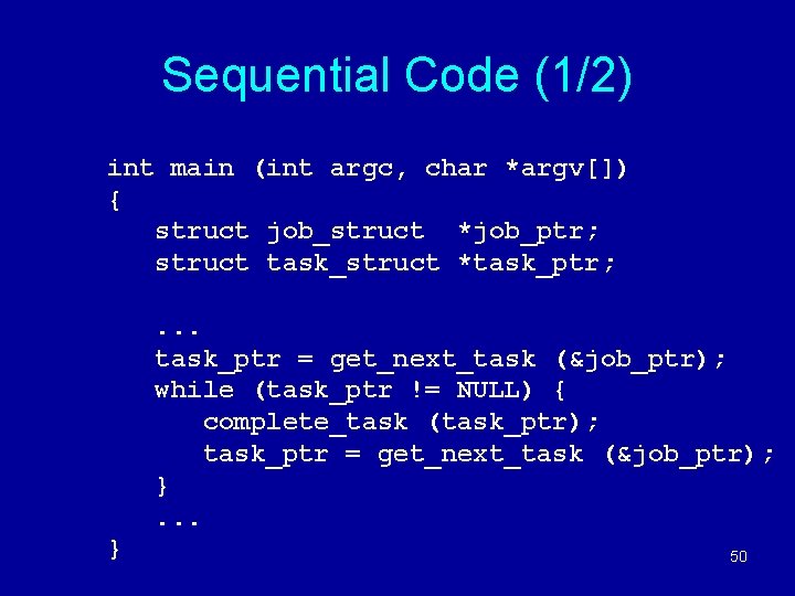 Sequential Code (1/2) int main (int argc, char *argv[]) { struct job_struct *job_ptr; struct