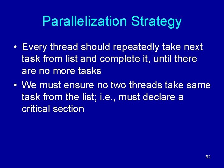 Parallelization Strategy • Every thread should repeatedly take next task from list and complete