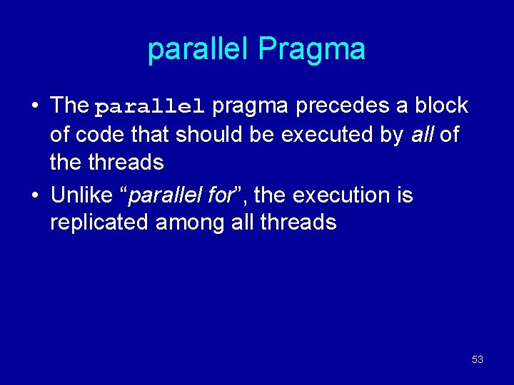 parallel Pragma • The parallel pragma precedes a block of code that should be