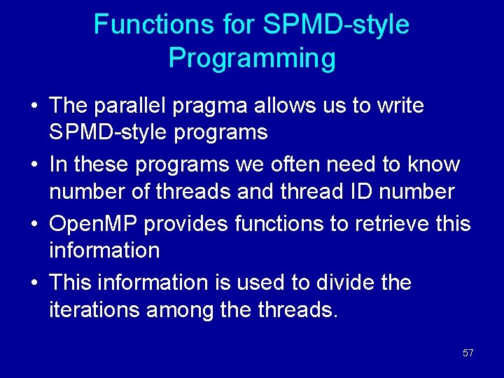 Functions for SPMD-style Programming • The parallel pragma allows us to write SPMD-style programs