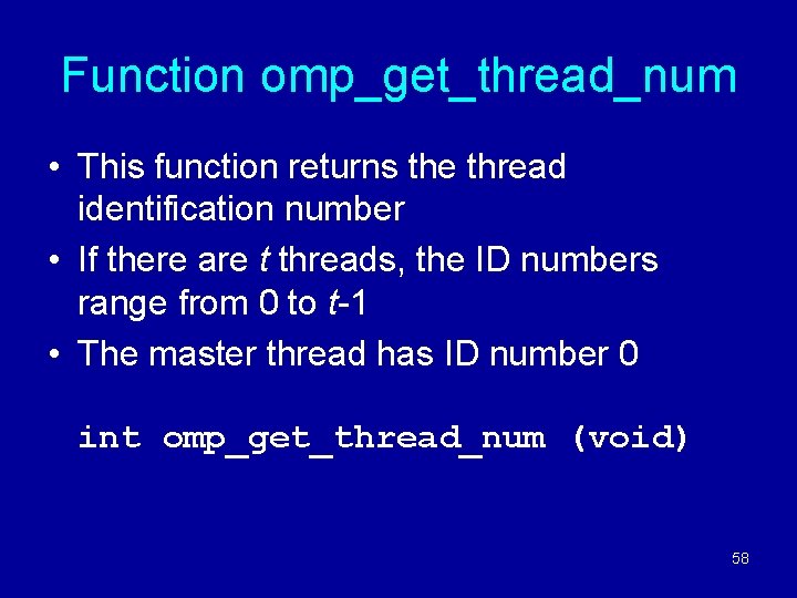 Function omp_get_thread_num • This function returns the thread identification number • If there are