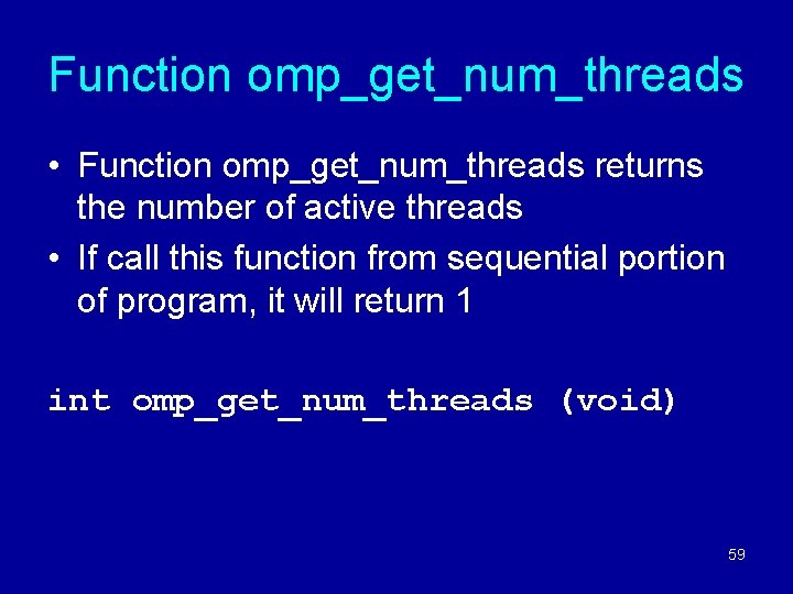 Function omp_get_num_threads • Function omp_get_num_threads returns the number of active threads • If call