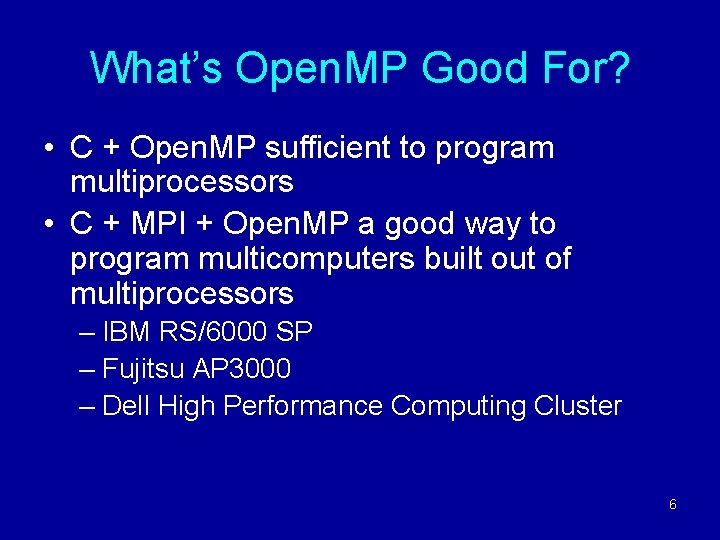 What’s Open. MP Good For? • C + Open. MP sufficient to program multiprocessors