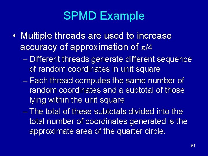 SPMD Example • Multiple threads are used to increase accuracy of approximation of /4