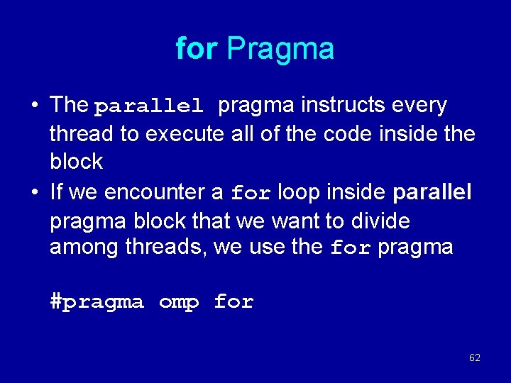 for Pragma • The parallel pragma instructs every thread to execute all of the