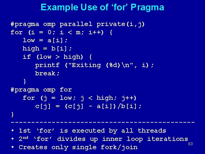 Example Use of ‘for’ Pragma #pragma omp parallel private(i, j) for (i = 0;