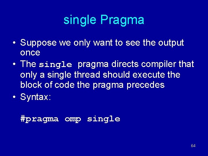 single Pragma • Suppose we only want to see the output once • The