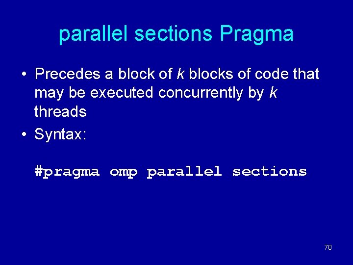 parallel sections Pragma • Precedes a block of k blocks of code that may