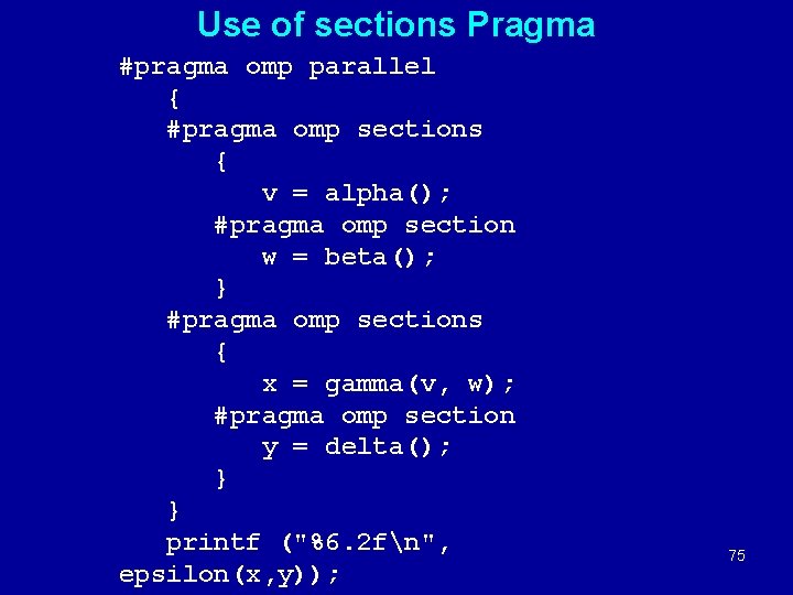 Use of sections Pragma #pragma omp parallel { #pragma omp sections { v =