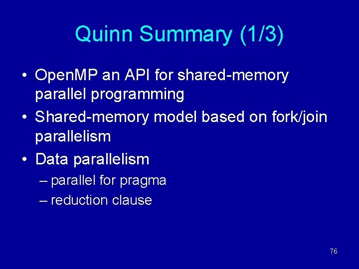 Quinn Summary (1/3) • Open. MP an API for shared-memory parallel programming • Shared-memory
