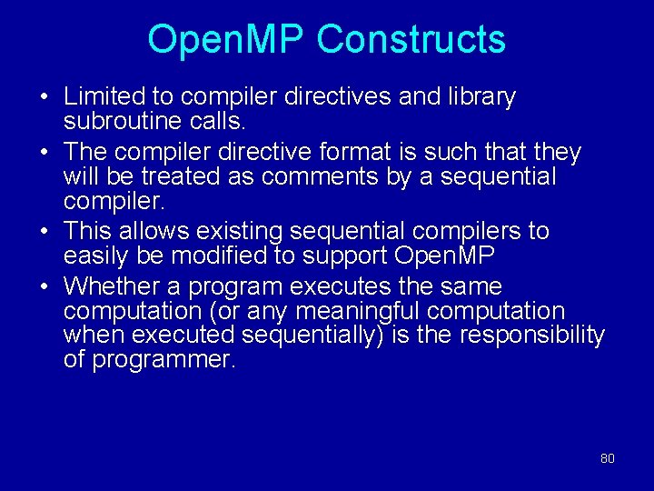 Open. MP Constructs • Limited to compiler directives and library subroutine calls. • The