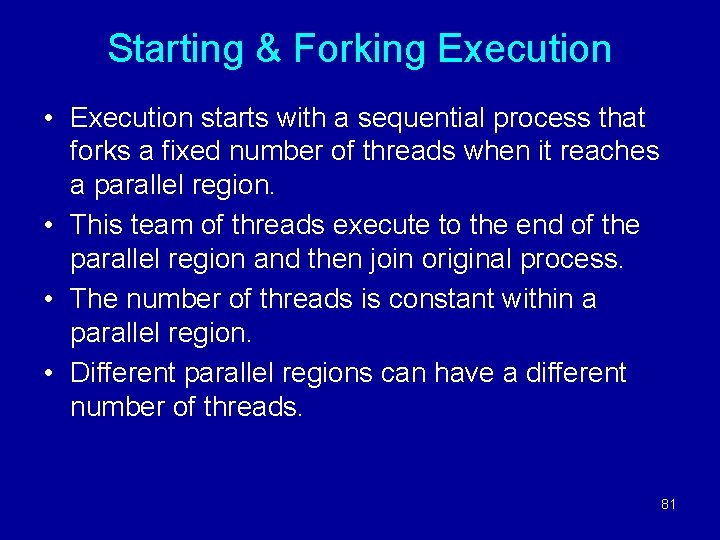 Starting & Forking Execution • Execution starts with a sequential process that forks a