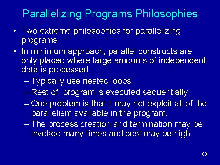 Parallelizing Programs Philosophies • Two extreme philosophies for parallelizing programs • In minimum approach,