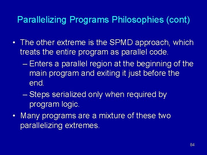 Parallelizing Programs Philosophies (cont) • The other extreme is the SPMD approach, which treats