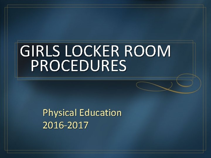 GIRLS LOCKER ROOM PROCEDURES Physical Education 2016 -2017 