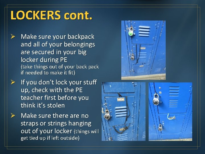 LOCKERS cont. Ø Make sure your backpack and all of your belongings are secured