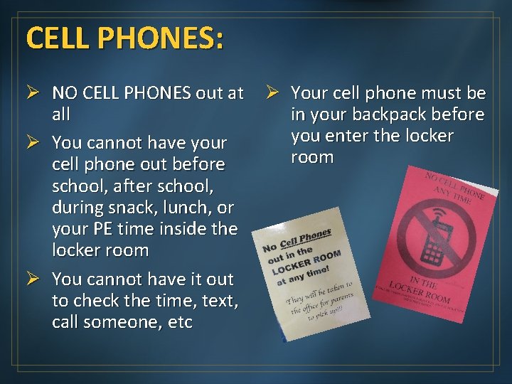 CELL PHONES: Ø NO CELL PHONES out at all Ø You cannot have your