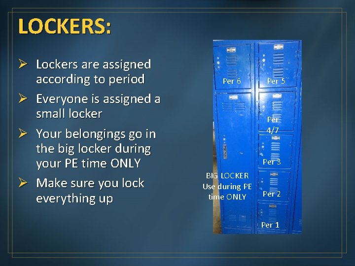 LOCKERS: Ø Lockers are assigned according to period Ø Everyone is assigned a small