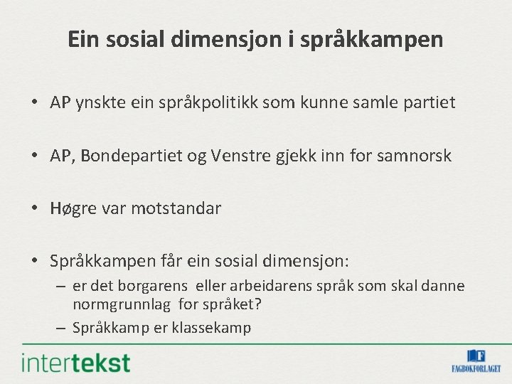 Ein sosial dimensjon i språkkampen • AP ynskte ein språkpolitikk som kunne samle partiet Ein sosial dimensjon i språkkampen • AP ynskte ein språkpolitikk som kunne samle partiet