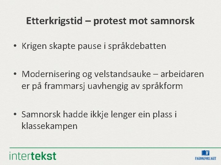 Etterkrigstid – protest mot samnorsk • Krigen skapte pause i språkdebatten • Modernisering og Etterkrigstid – protest mot samnorsk • Krigen skapte pause i språkdebatten • Modernisering og