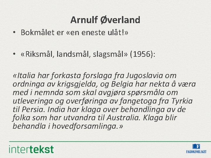 Arnulf Øverland • Bokmålet er «en eneste ulåt!» • «Riksmål, landsmål, slagsmål» (1956): «Italia Arnulf Øverland • Bokmålet er «en eneste ulåt!» • «Riksmål, landsmål, slagsmål» (1956): «Italia
