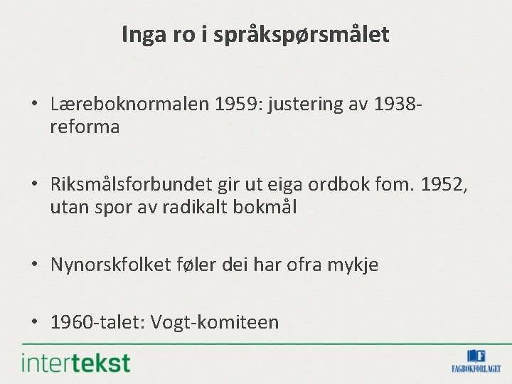 Inga ro i språkspørsmålet • Læreboknormalen 1959: justering av 1938 reforma • Riksmålsforbundet gir Inga ro i språkspørsmålet • Læreboknormalen 1959: justering av 1938 reforma • Riksmålsforbundet gir