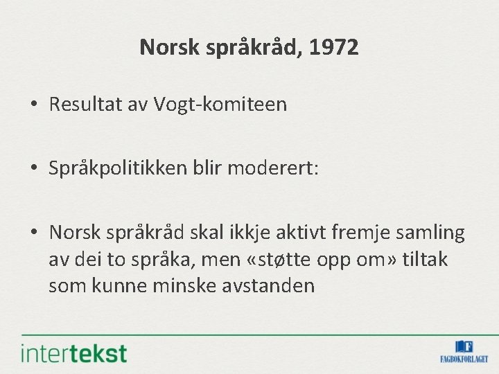 Norsk språkråd, 1972 • Resultat av Vogt-komiteen • Språkpolitikken blir moderert: • Norsk språkråd Norsk språkråd, 1972 • Resultat av Vogt-komiteen • Språkpolitikken blir moderert: • Norsk språkråd