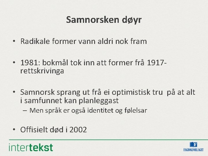 Samnorsken døyr • Radikale former vann aldri nok fram • 1981: bokmål tok inn Samnorsken døyr • Radikale former vann aldri nok fram • 1981: bokmål tok inn