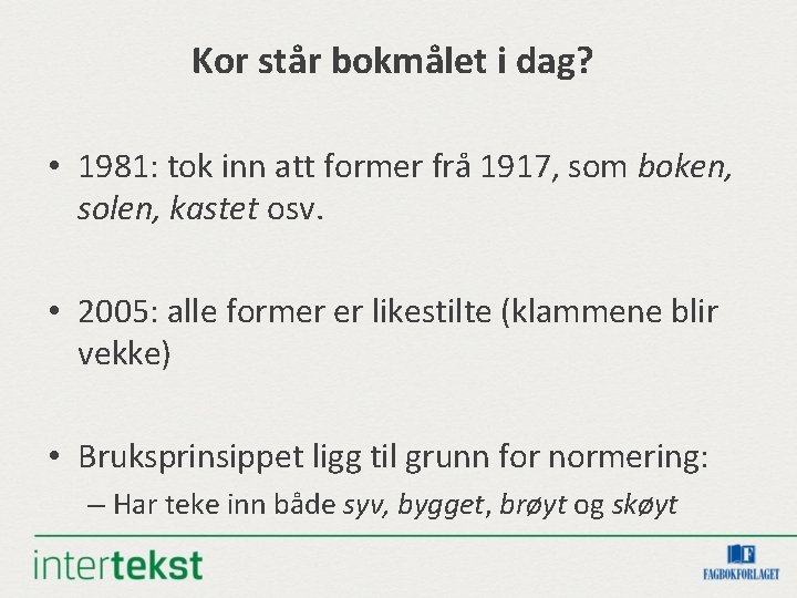 Kor står bokmålet i dag? • 1981: tok inn att former frå 1917, som Kor står bokmålet i dag? • 1981: tok inn att former frå 1917, som