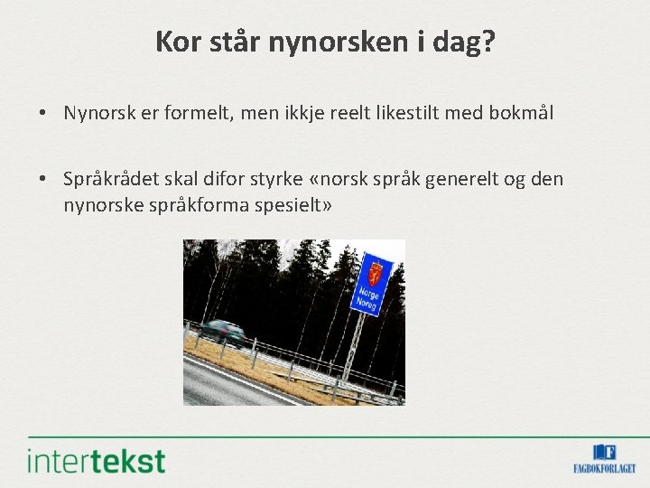 Kor står nynorsken i dag? • Nynorsk er formelt, men ikkje reelt likestilt med Kor står nynorsken i dag? • Nynorsk er formelt, men ikkje reelt likestilt med