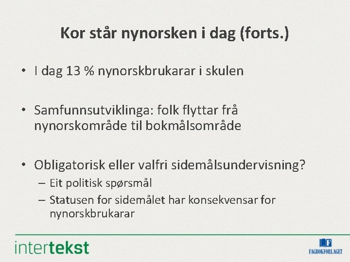Kor står nynorsken i dag (forts. ) • I dag 13 % nynorskbrukarar i Kor står nynorsken i dag (forts. ) • I dag 13 % nynorskbrukarar i