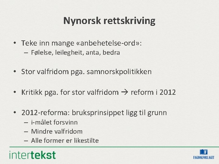 Nynorsk rettskriving • Teke inn mange «anbehetelse-ord» : – Følelse, leilegheit, anta, bedra • Nynorsk rettskriving • Teke inn mange «anbehetelse-ord» : – Følelse, leilegheit, anta, bedra •