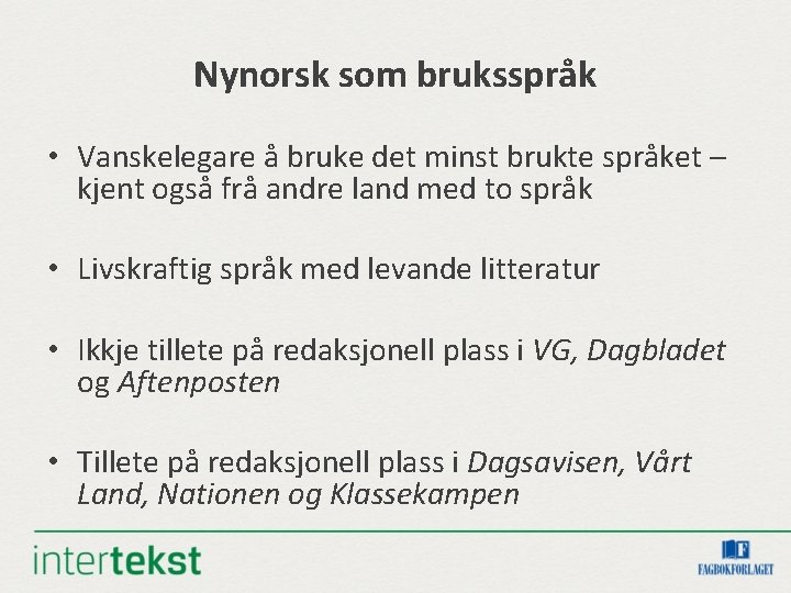 Nynorsk som bruksspråk • Vanskelegare å bruke det minst brukte språket – kjent også Nynorsk som bruksspråk • Vanskelegare å bruke det minst brukte språket – kjent også