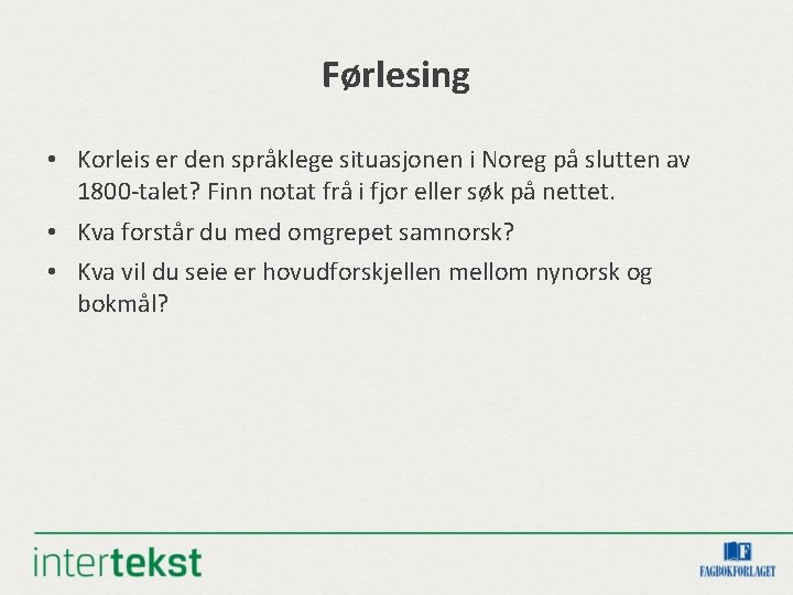 Førlesing • Korleis er den språklege situasjonen i Noreg på slutten av 1800 -talet? Førlesing • Korleis er den språklege situasjonen i Noreg på slutten av 1800 -talet?
