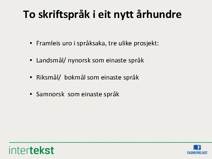 To skriftspråk i eit nytt århundre • Framleis uro i språksaka, tre ulike prosjekt: To skriftspråk i eit nytt århundre • Framleis uro i språksaka, tre ulike prosjekt: