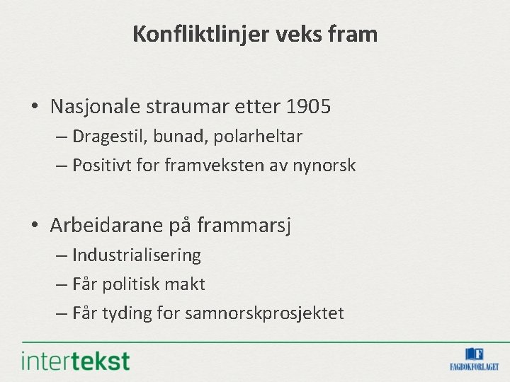 Konfliktlinjer veks fram • Nasjonale straumar etter 1905 – Dragestil, bunad, polarheltar – Positivt Konfliktlinjer veks fram • Nasjonale straumar etter 1905 – Dragestil, bunad, polarheltar – Positivt