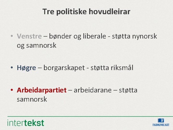 Tre politiske hovudleirar • Venstre – bønder og liberale - støtta nynorsk og samnorsk Tre politiske hovudleirar • Venstre – bønder og liberale - støtta nynorsk og samnorsk
