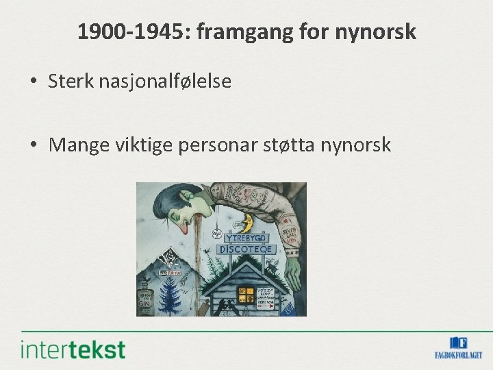 1900 -1945: framgang for nynorsk • Sterk nasjonalfølelse • Mange viktige personar støtta nynorsk 1900 -1945: framgang for nynorsk • Sterk nasjonalfølelse • Mange viktige personar støtta nynorsk