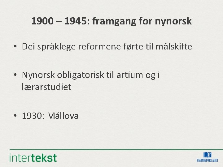 1900 – 1945: framgang for nynorsk • Dei språklege reformene førte til målskifte • 1900 – 1945: framgang for nynorsk • Dei språklege reformene førte til målskifte •