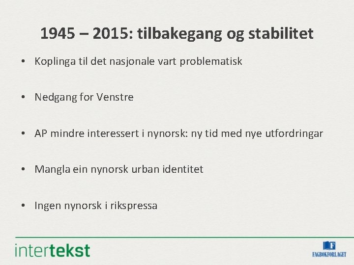 1945 – 2015: tilbakegang og stabilitet • Koplinga til det nasjonale vart problematisk • 1945 – 2015: tilbakegang og stabilitet • Koplinga til det nasjonale vart problematisk •