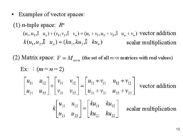  • Examples of vector spaces: (1) n-tuple space: Rn vector addition scalar multiplication