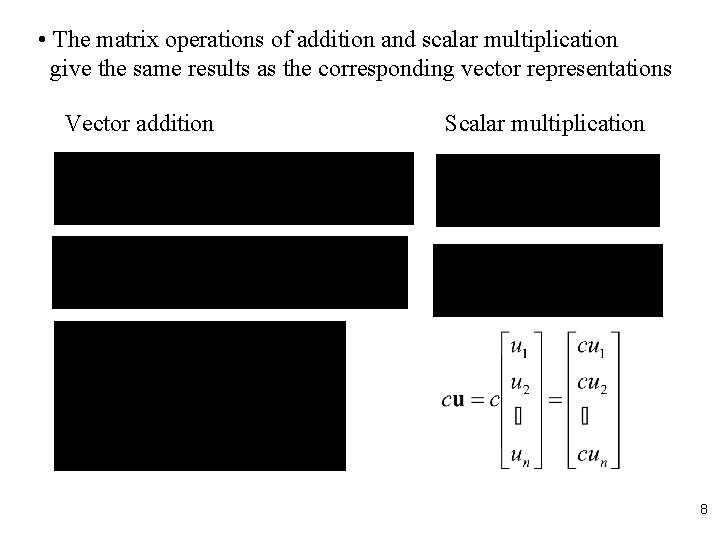  • The matrix operations of addition and scalar multiplication give the same results