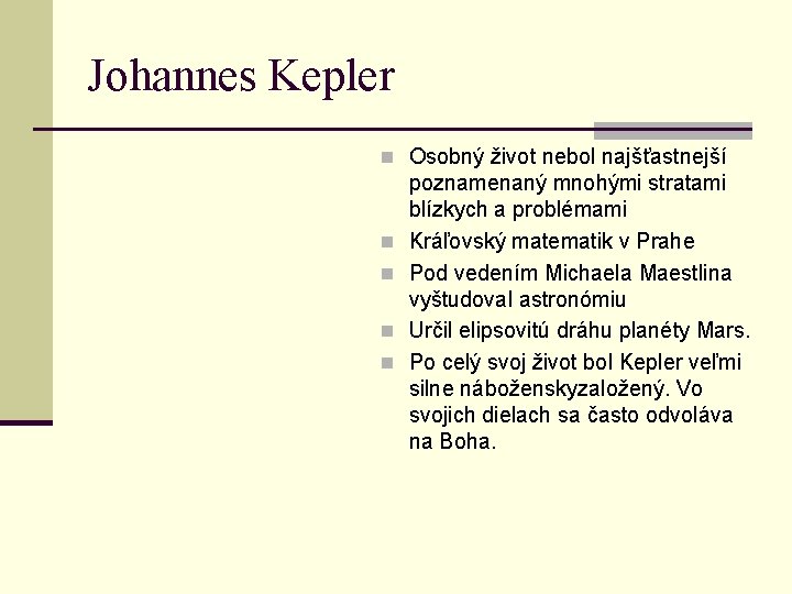 Johannes Kepler n Osobný život nebol najšťastnejší n n poznamenaný mnohými stratami blízkych a