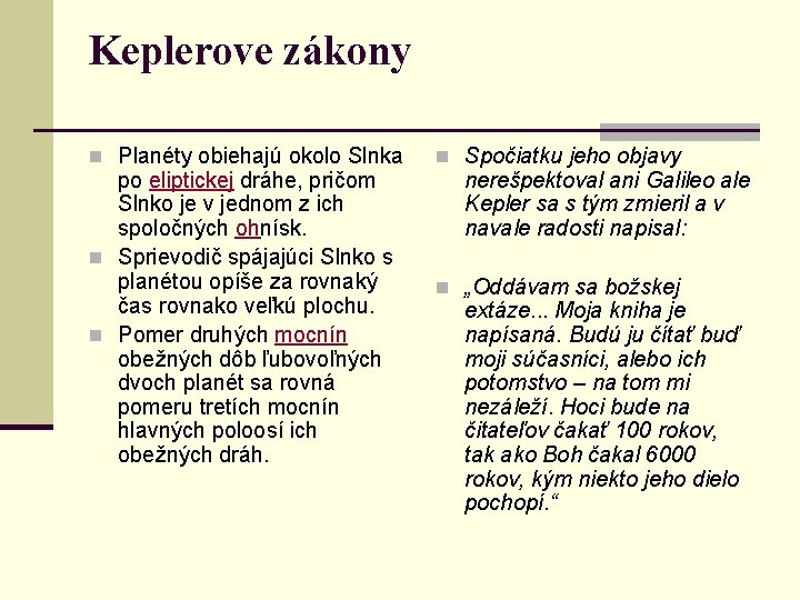 Keplerove zákony n Planéty obiehajú okolo Slnka po eliptickej dráhe, pričom Slnko je v