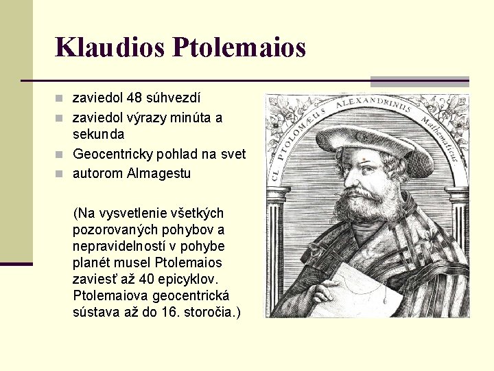 Klaudios Ptolemaios n zaviedol 48 súhvezdí n zaviedol výrazy minúta a sekunda n Geocentricky