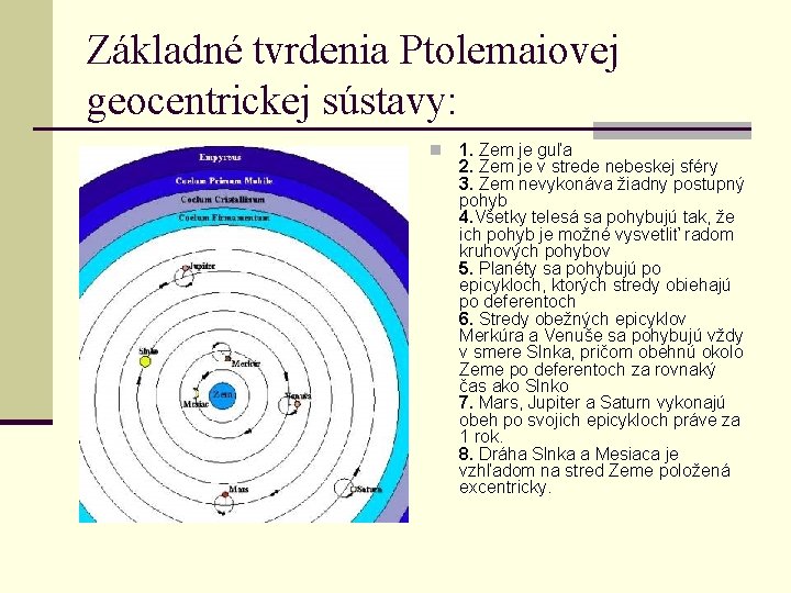 Základné tvrdenia Ptolemaiovej geocentrickej sústavy: n 1. Zem je guľa 2. Zem je v