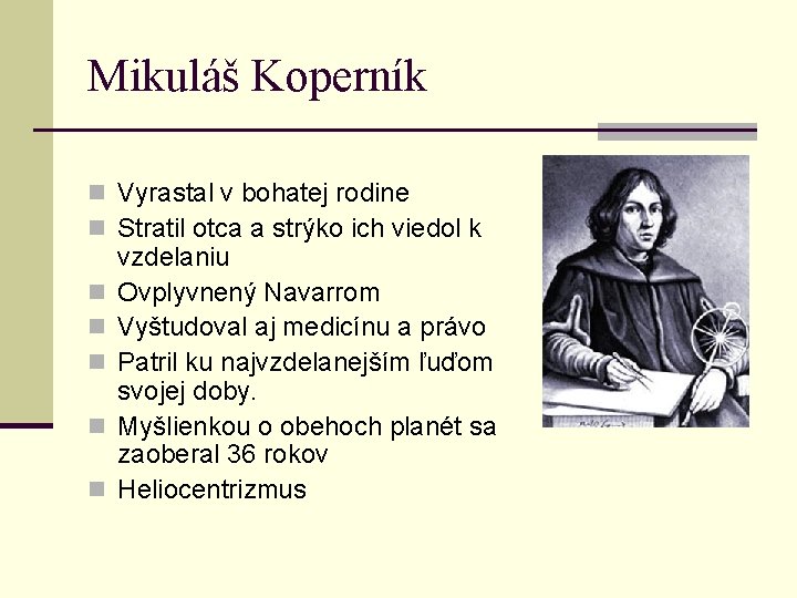 Mikuláš Koperník n Vyrastal v bohatej rodine n Stratil otca a strýko ich viedol