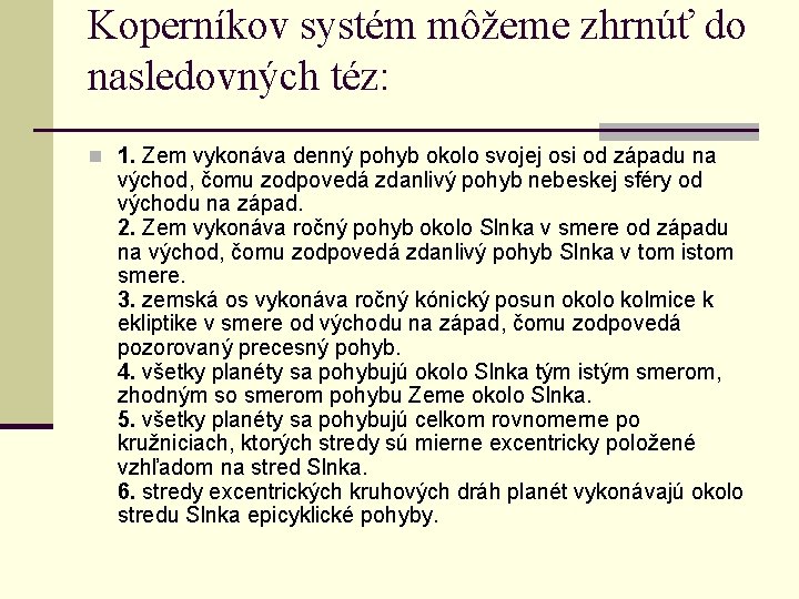 Koperníkov systém môžeme zhrnúť do nasledovných téz: n 1. Zem vykonáva denný pohyb okolo