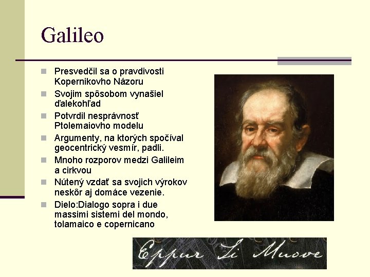 Galileo n Presvedčil sa o pravdivosti n n n Kopernikovho Názoru Svojim spôsobom vynašiel